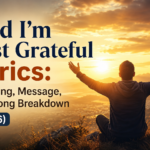God I'm Just Grateful Lyrics: Meaning, Message, and Song Breakdown (2026)