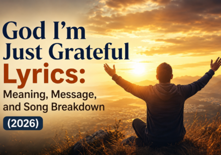 God I'm Just Grateful Lyrics: Meaning, Message, and Song Breakdown (2026)