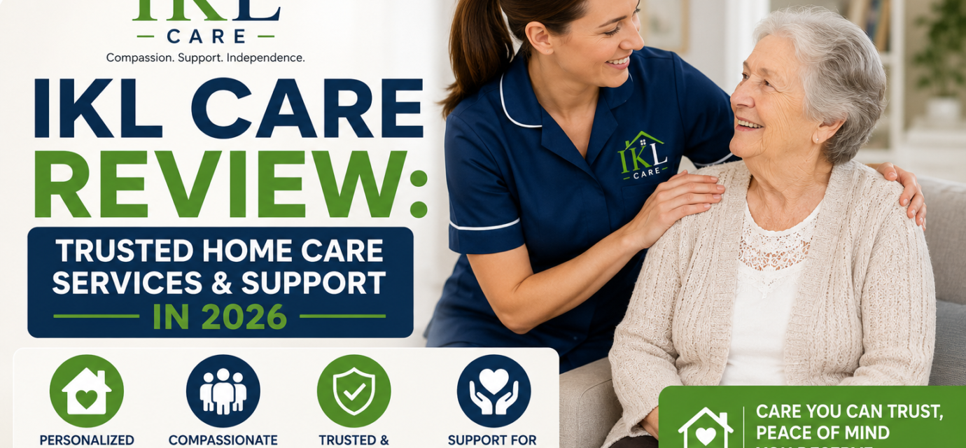 IKL Care Review: Trusted Home Care Services & Support in 2026